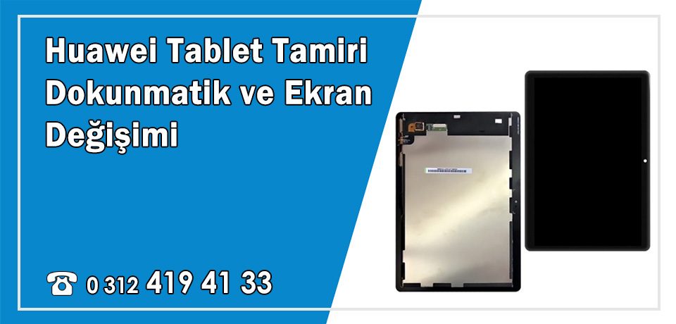 Huawei Tablet Tamiri ve Dokunmatik Ön Cam Değişimi Fiyatları ve Servisi